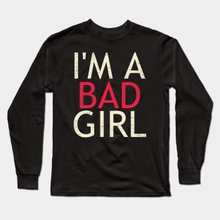 I'm A Bad Girl Long Sleeve T-Shirt